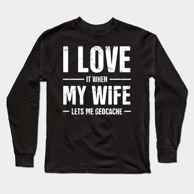 I Love My Wife | Funny Geocache Design Long Sleeve T-Shirt by MeatMan